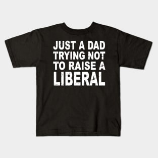 Just A Dad Trying Not To Raise A Liberal Kids T-Shirt